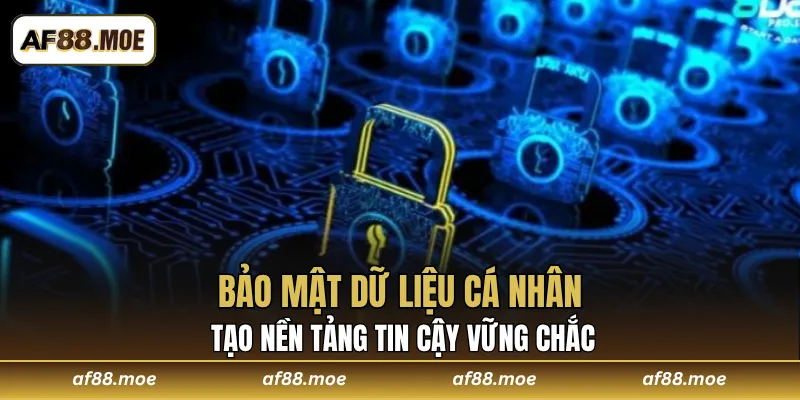 Bảo mật dữ liệu cá nhân tạo nền tảng tin cậy vững chắc