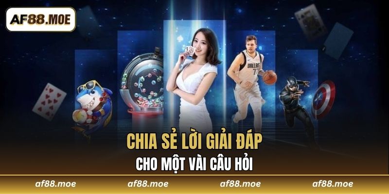 Chia sẻ lời giải đáp cho một vài câu hỏi