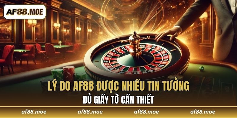 Lý do AF88 được nhiều tin tưởng - Đủ giấy tờ cần thiết