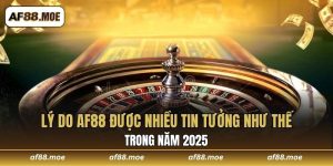 Lý do AF88 được nhiều tin tưởng
