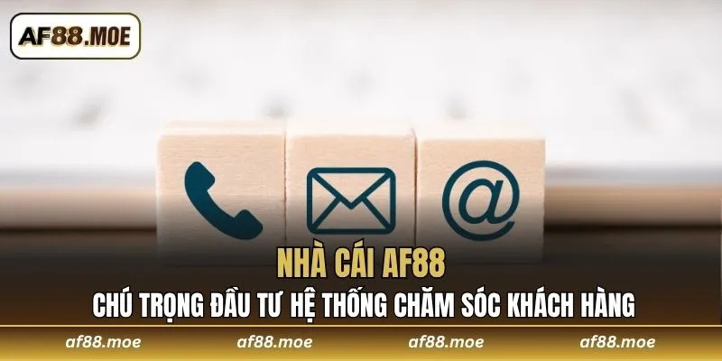 Nhà cái AF88 chú trọng đầu tư hệ thống chăm sóc khách hàng
