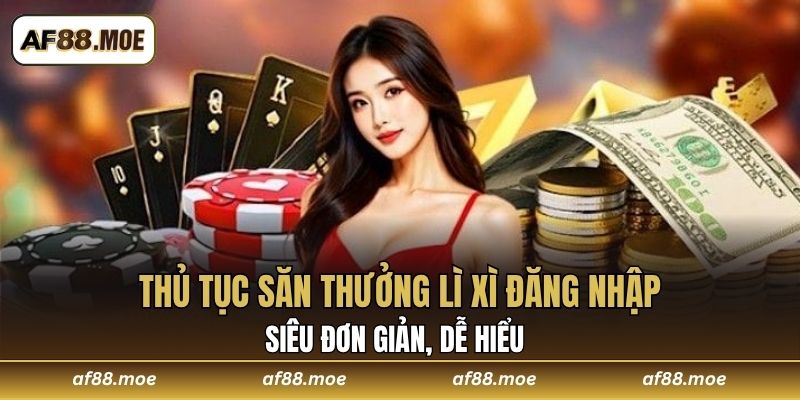 Thủ tục săn thưởng lì xì đăng nhập siêu đơn giản, dễ hiểu