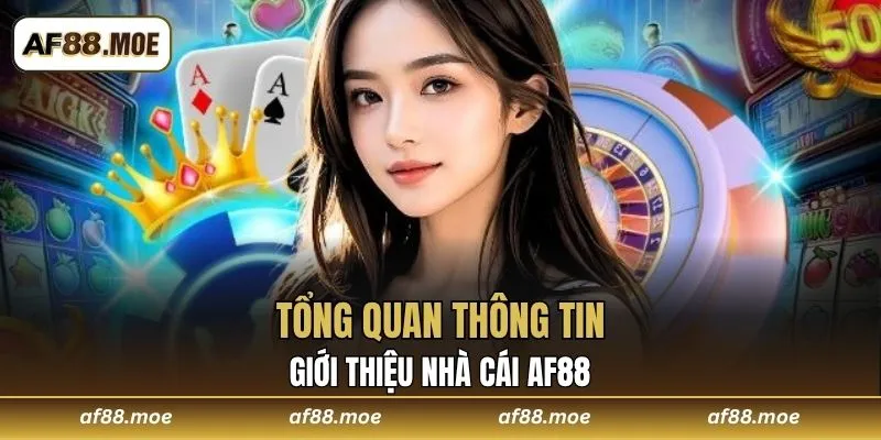 Tổng quan thông tin giới thiệu nhà cái AF88
