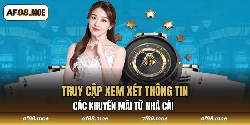 Truy cập xem xét thông tin các khuyến mãi từ nhà cái 