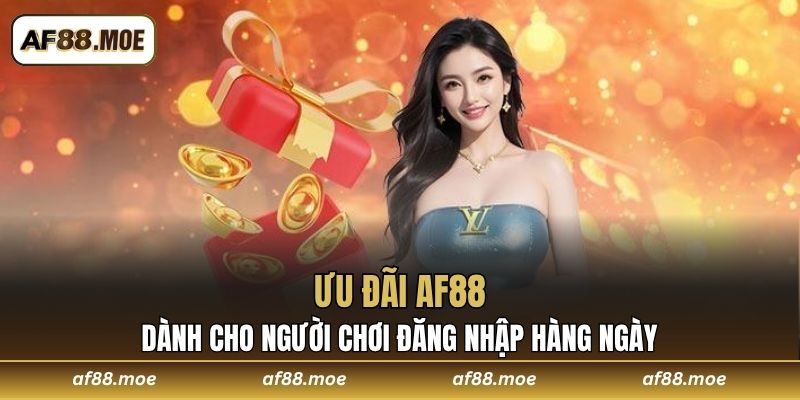 Ưu đãi AF88 dành cho người chơi đăng nhập hàng ngày 